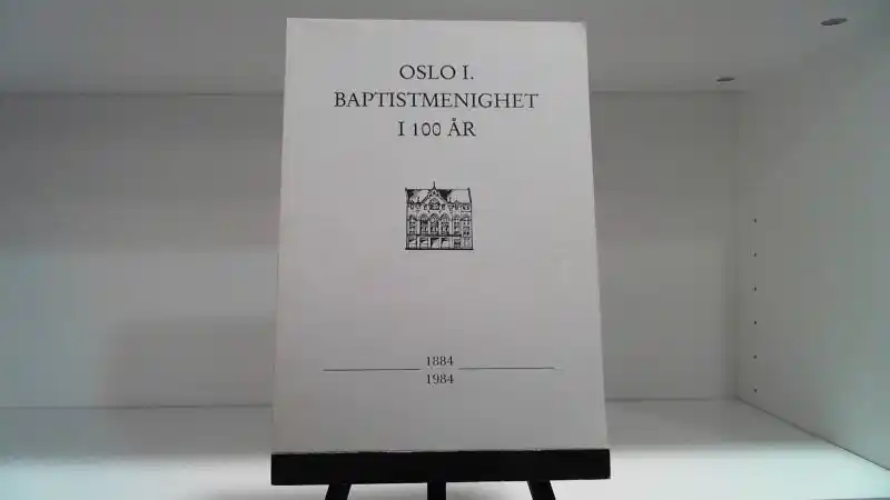 Oslo I. Baptistmenighet i 100 år 1884 – 1984