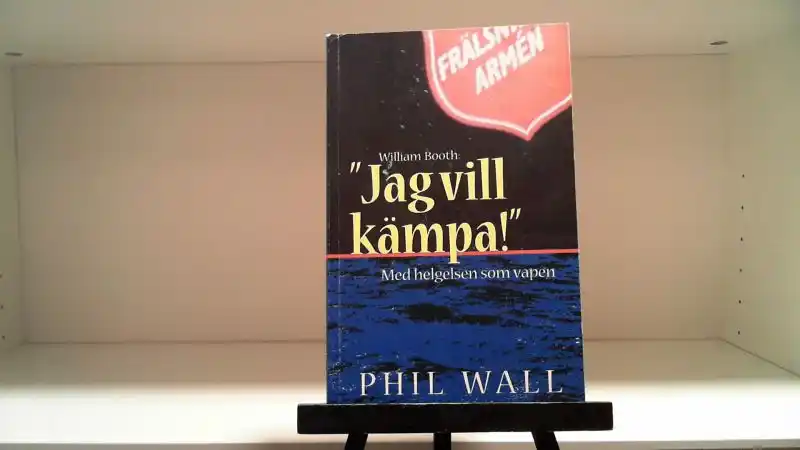 William Booth: ”Jag vill kämpa!”