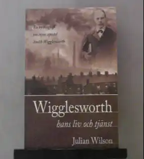 Wigglesworth - hans liv och tjänst
